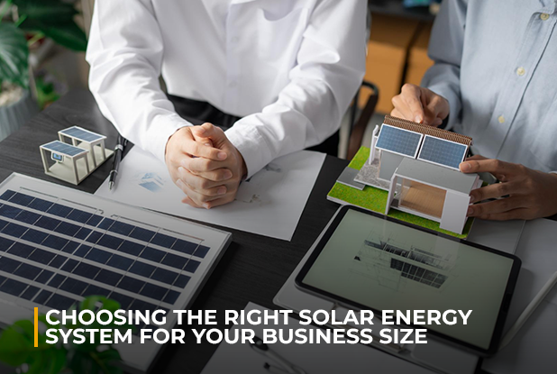 Choosing the Right Solar Energy System for your Business Size