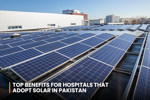 Top Benefits for Hospitals Adopting Solar in Pakistan