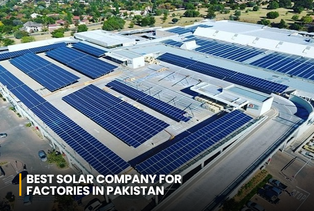 Best Solar Company for Factories in Pakistan: What to Look For Before Choosing?