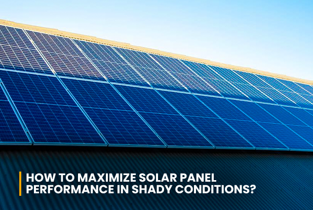 How to Maximize Solar Panel Performance in Shady Conditions