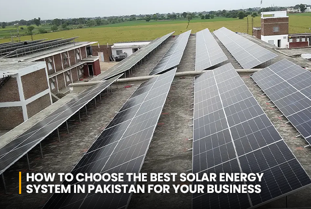 How to choose the best solar energy system in Pakistan for your business