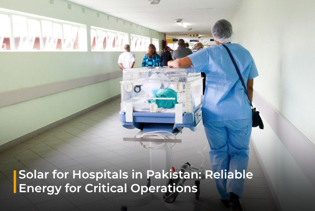 Solar for Hospitals in Pakistan: Reliable Energy for Critical Operations