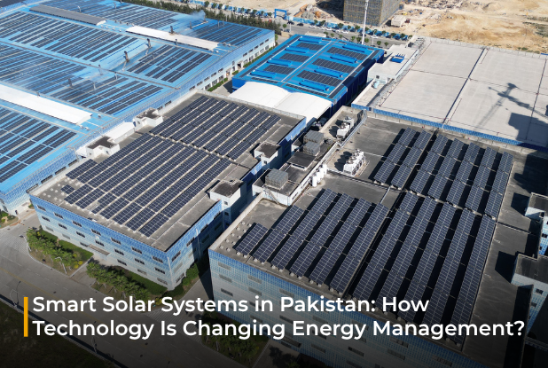 Smart Solar Systems in Pakistan: How Technology Is Changing Energy Management?