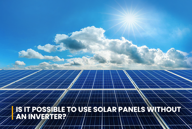 Is it Possible to Use Solar Panels without an Inverter