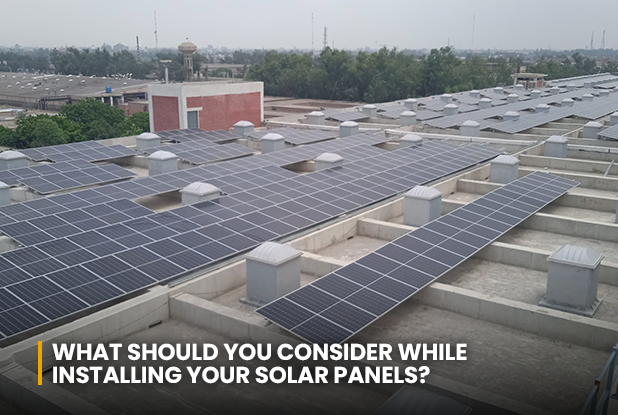 What Should You Consider While Installing Your Solar Panels