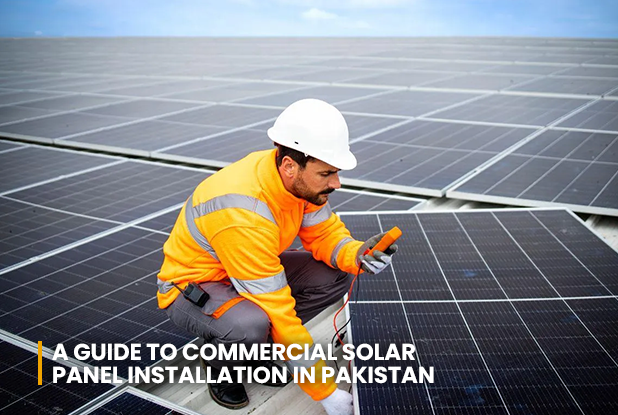 A Guide to Commercial Solar Panel Installation in Pakistan