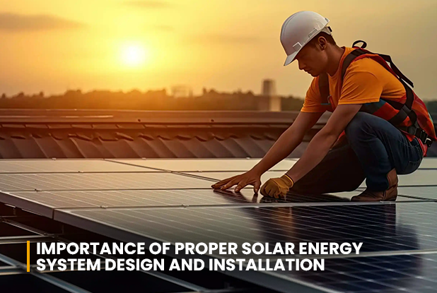 Importance of proper Solar Solution design and installation