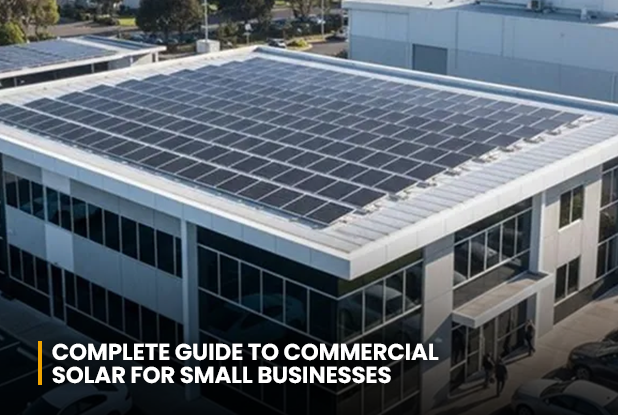 Complete Guide to Commercial Solar for Small Businesses
