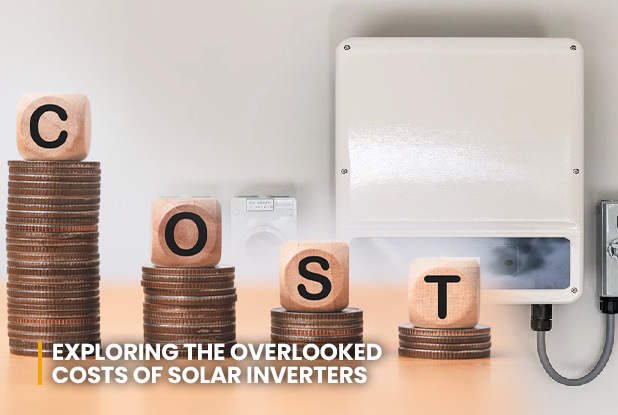 Exploring the Overlooked Costs of Solar Inverters