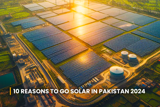 10 Reasons to go Solar in Pakistan for 2024
