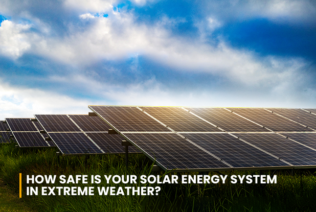 How safe is your Solar Energy System in extreme weather